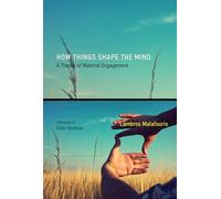 How Things Shape the Mind: A Theory of Material Engagement (The MIT Press)