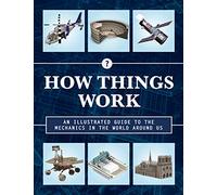 How Things Work 2nd Edition: An Illustrated Guide to the Mechanics Behind the World Around Us (4)