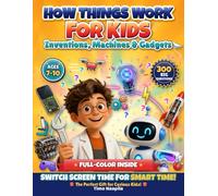 How Things Work for Kids: Inventions, Machines & Gadgets: 300 Big Questions - Switch Screen Time for Smart Time