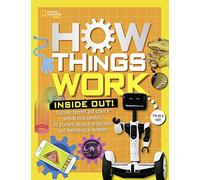 How Things Work: Inside Out: Discover Secrets and Science Behind Trick Candles, 3D Printers, Penguin Propulsions, and Everything in Between