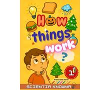 How Things Work: Science Facts & Experiments for Curious Kids & Teens: Fun Topics from Halloween & Christmas to the Human Body, Food, Animals, ... World Works - The Curious Minds Collection)