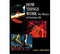 How Things Work: The Physics of Everyday Life