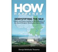 HOW this HAPPENED - Demystifying the Nile: History and Events Leading to the Realization of the Grand Ethiopian Renaissance Dam (GERD)