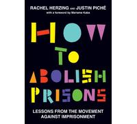 How to Abolish Prisons : Lessons from the Movement against Imprisonment