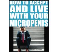 How To Accept And Live With Your Micropenis: | Blank Notebook Disguised as A Real Self Help Book| Ideal Gag Gift To Fool Your Friends| Novelty Adult Humor Notebook With Hilarious Cover