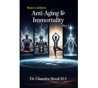 How to Achieve Anti-Aging and Immortality: Part - 1