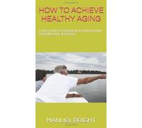 HOW TO ACHIEVE HEALTHY AGING: A GREAT WAY TO REMAIN REJUVENATED LIKE THE IMMORTAL JELLYFISH