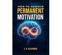 How To Achieve Permanent Motivation