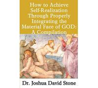 How to Achieve Self-Realization Through Properly Integrating theMaterial Face of GOD: A Compilation (Ascension Books)