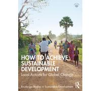 How to Achieve Sustainable Development : Local Actions for Global Change