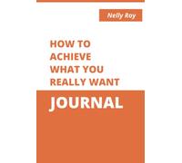 How to achieve what you really want journal: An action plan journal to help you achieve what you want and desire. 9x5 inches, 100 pages