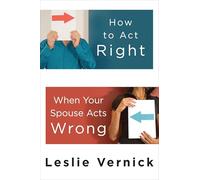 How to Act Right When Your Spouse Acts Wrong
