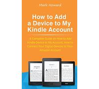 How to Add a Device to My Kindle Account: A Complete Guide on How to Add Kindle Device to My Account, How to Connect Your Digital Devices to Your Amazon Account