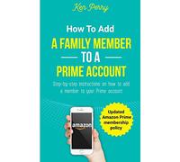 How to Add a Family Member to a Prime Account: Step-by-step instructions on how to add a family member to your Prime account (Updated Amazon Prime membership policy)