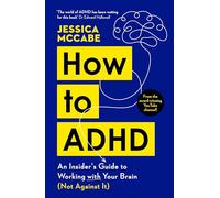 How to ADHD: An Insider's Guide to Working with Your Brain (Not Against It) (Main)