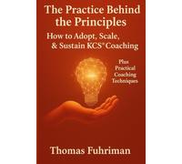 How to Adopt, Scale, & Sustain KCS Coaching: Plus Practical Coaching Techniques (The KCS Mastery Series)