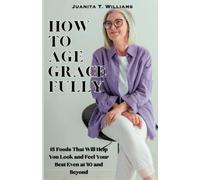 How to Age Gracefully: 15 Foods That Will Help You Look and Feel Your Best Even at 40 and Beyond