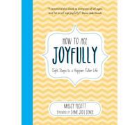 How to Age Joyfully: Eight Steps to a Happier, Fuller Life