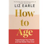 How to Age : Supercharge Your Health and Feel Better Than Ever
