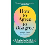 The How to Agree to Disagree: Turn Conflict into Connection