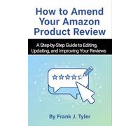 How to Amend Your Amazon Product Review: A Step-by-Step Guide to Editing, Updating, and Improving Your Reviews