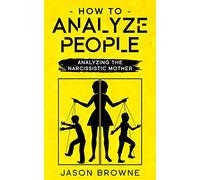 How To Analyze People: Analyzing The Narcissistic Mother