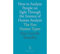 How to Analyze People on Sight Through the Science of Human Analysis: The Five Human Types