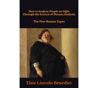 How to Analyze People on Sight Through the Science of Human Analysis:: The Five Human Types