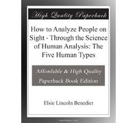 How to Analyze People on Sight - Through the Science of Human Analysis: The Five Human Types