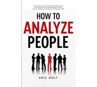 How To Analyze People: Read People Like a Book with Dark Psychology Secrets, NLP Techniques, Body Language Analysis, Enhanced Emotional Intelligence, ... With Body Language and Dark Psychology)