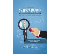 How To Analyze People The Art of Deduction & Observation: Reading Emotional Intelligence