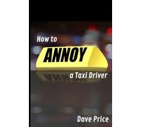 How to Annoy a Taxi Driver: A Memoir