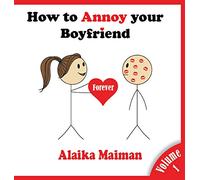 How to Annoy your Boyfriend... Forever: A Silly Guide: 1