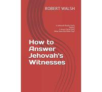 How to Answer Jehovah's Witnesses: Is Jehovah Really God's Name? Is Jesus Christ God? What does the Bible Say?
