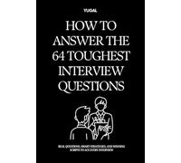 How to Answer the 64 Toughest Interview Questions: Real Questions, Smart Strategies, and Winning Scripts to Ace Every Interview