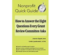 How to Answer the Eight Questions Every Grant Review Committee Asks (The Nonprofit Quick Guide Series)