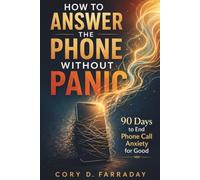 How to Answer the Phone Without Panic: 90 Days to End Phone Call Anxiety for Good