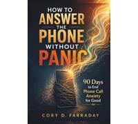 How to Answer the Phone Without Panic: 90 Days to End Phone Call Anxiety for Good
