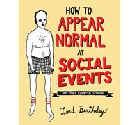 How to Appear Normal at Social Events : And Other Essential Wisdom
