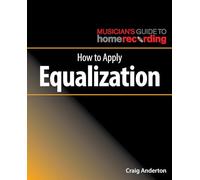 How to Apply Equalization (The Musician's Guide to Home Recording)