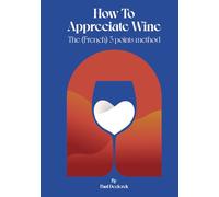 How to appreciate wine: the (French) 5 point method by Paul Declerck