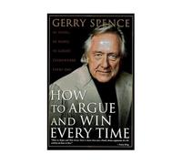 How to Argue and Win Every Time: At Home, at Work, in Court, Everywhere by Gerry Spence (1-Apr-1995) Hardcover