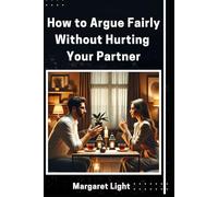How to Argue Fairly Without Hurting Your Partner.: Learn respectful communication techniques to resolve conflict without damaging trust or emotional safety.