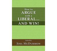 How to Argue with a Liberal and Win!