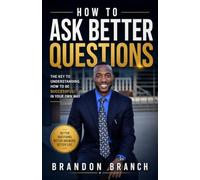 HOW TO ASK BETTER QUESTIONS: The Key to Understanding How To Be Successful In Your Own Way