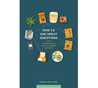 How to Ask Great Questions: Guide Discussion, Build Relationships, Deepen Faith