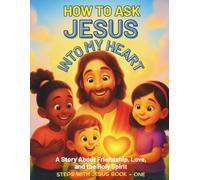 HOW TO ASK JESUS INTO MY HEART: A Story About Friendship, Love, and the Holy Spirit