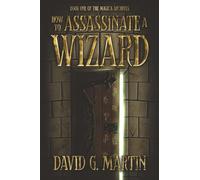 How to Assassinate a Wizard: Book One of The Magica Archives: 1