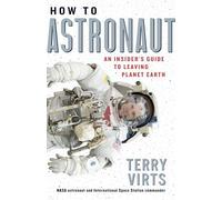 Virts – How to Astronaut: An Insider's Guide to Leaving Planet Earth – Hardcover