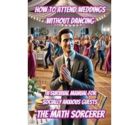 How to Attend Weddings Without Dancing: A Survival Manual for Socially Anxious Guests (Absurd Academics)
